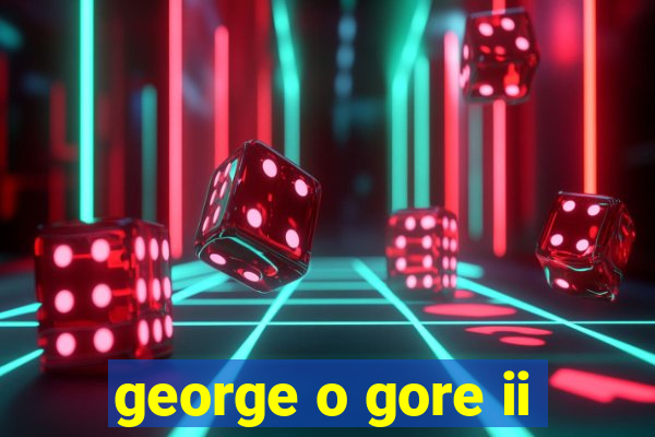 george o gore ii